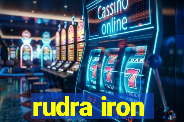 rudra iron